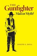 Read The Gunfighter: Man or Myth?, written by Joseph G. Rosa