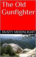 Read The Old Gunfighter, written by Dusty Moonlight