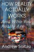 Read How Reality Actually Works: And Who You Really Are, written by Andrew Soltau