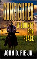 Read Gunfighter: A Bounty For Peace: A Western Adventure, written by John D. Fie Jr.