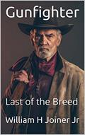 Read Gunfighter: Last of the Breed, written by William H Joiner Jr