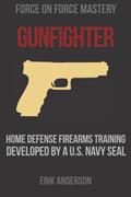 Read Gunfighter: Home Defense Firearms Training Developed by a U.S. Navy SEAL, written by Erik Anderson