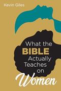 Read What the Bible Actually Teaches on Women, written by Kevin Giles