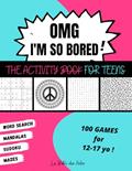 Read OMG I'm So Bored ! The Activity Book for Teens: 100 Games for 12-17 years old | Sudoku - Word Search - Mazes - Mandalas | Hours of Fun for Boys & Girls, written by La Bibli des Ados