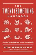 Read The Twentysomething Handbook: Everything You Actually Need to Know About Real Life, written by Nora Bradbury-Haehl