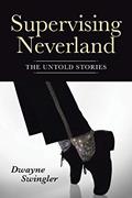 Read Supervising Neverland: The Untold Stories, written by Dwayne Swingler