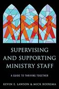 Read Supervising and Supporting Ministry Staff: A Guide to Thriving Together, written by Kevin E. Lawson; Mick Boersma