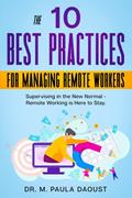Read The 10 Best Practices for Managing Remote Workers: Supervising in the New Normal - Remote Working Is Here to Stay, written by M. Paula Daoust