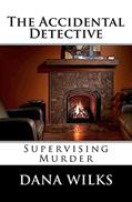 Read The Accidental Detective: Supervising Murder, written by Dana Wilks