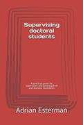 Read Supervising doctoral students: A practical guide for supervisors and potential PhD and doctoral candidates, written by Prof Adrian Esterman