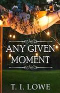 Read Any Given Moment, written by T.I. Lowe
