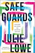 Read Safeguards: Shielding Our Homes and Equipping Our Kids, written by Julie Lowe