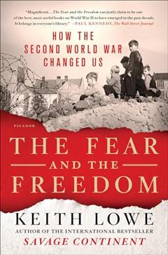 The Fear and the Freedom: How the Second World War Changed Us, written by Keith Lowe