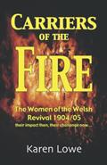 Read Carriers of the Fire: The Women of the Welsh Revival 1904/5 their impact then, their challenge now..., written by Karen Lowe