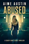 Read Abused: An unputdownable social thriller with a breathtaking twist (A Casey Cort Legal Thriller Book 10), written by Aime Austin