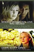 Read When a Woman You Love Was Abused: A Husband's Guide to Helping Her Overcome Childhood Sexual Molestation, written by Dawn Scott Jones