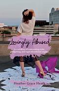 Read Lovingly Abused: A true story of overcoming cults, gaslighting, and legal educational neglect, written by Heather Grace Heath Read Lovingly Abused: A true story of overcoming cults, gaslighting, and legal educational neglect, written by Heather Grace Heath