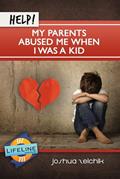 Read Help! My Parents Abused Me When I Was a Kid (Lifeline Mini-Books), written by Joshua Zeichik
