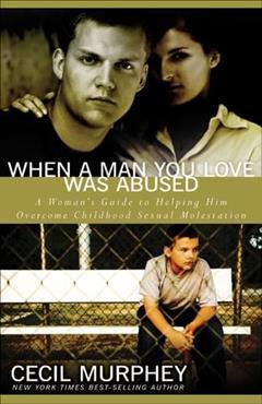 When a Man You Love Was Abused: A Woman's Guide to Helping Him Overcome Childhood Sexual Molestation, written by Cecil Murphey