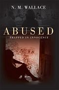 Read Abused: Trapped in Innocence, written by N. Wallace