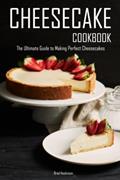Read Cheesecake Cookbook: The Ultimate Guide to Making Perfect Cheesecakes, written by Brad Hoskinson