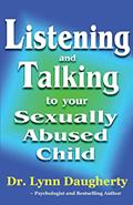 Read Listening and Talking to Your Sexually Abused Child: A Brief Beginning Guide for Parents of Children Victimized by Child Molestation, Rape, or Incest, written by Dr. Lynn Daugherty Read Listening and Talking to Your Sexually Abused Child: A Brief Beginning Guide for Parents of Children Victimized by Child Molestation, Rape, or Incest, written by Dr. Lynn Daugherty