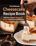 Read The Ultimate Cheesecake Recipe Book: Delicious, Creamy Cheesecake Recipes That Everyone Will Love!, written by Allie Allen