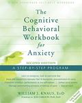 Read The Cognitive Behavioral Workbook for Anxiety: A Step-By-Step Program, written by William J. Knaus EdD