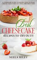 Read Best Cheesecake Recipes to Try Out!!!: A Cookbook Guide to Having Your No Bake Cheesecakes Come Out Well The First Time!, written by Neela Riley