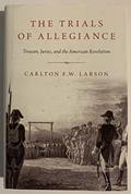 Read The Trials of Allegiance: Treason, Juries, and the American Revolution, written by Carlton F.W. Larson