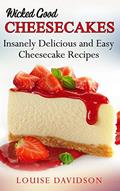 Read Wicked Good Cheesecakes: Insanely Delicious and Easy Cheesecake Recipes (Easy Baking Cookbook Book 3), written by Louise Davidson