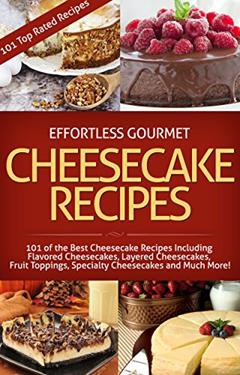 Effortless Gourmet Cheesecakes - Delicious Cheesecake Desserts and Recipes -101 Cheesecake Dessert Recipes: 101 Cheesecake Dessert Recipes - New York Style, ... Pastry, Cake and Baking Desserts), written by Jenni Fleming