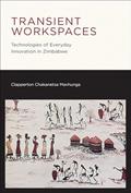 Read Transient Workspaces: Technologies of Everyday Innovation in Zimbabwe (Mobility Studies), written by Clapperton Chakanets Mavhunga