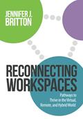 Read Reconnecting Workspaces: Pathways to Thrive in the Virtual, Remote, and Hybrid World, written by Jennifer J. Britton