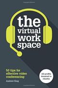 Read The Virtual Workspace: 50 Tips for Effective Video Conferencing, written by Andrew King Read The Virtual Workspace: 50 Tips for Effective Video Conferencing, written by Andrew King
