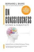 Read On Consciousness: Science & Subjectivity - Updated Works on Global Workspace Theory, written by Bernard J Baars
