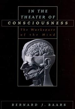 In the Theater of Consciousness: The Workspace of the Mind, written by Bernard J. Baars