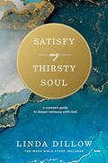 Read Satisfy My Thirsty Soul: A Woman's Guide to Deeper Intimacy with God, written by Linda Dillow