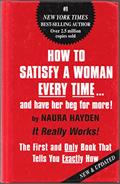 Read How to Satisfy a Woman Every Time...and Have Her Beg for More!: The First and Only Book that Tells You Exactly How, written by Naura Hayden