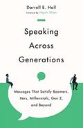 Read Speaking Across Generations: Messages That Satisfy Boomers, Xers, Millennials, Gen Z, and Beyond, written by Darrell E. Hall; Haydn Shaw