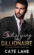 Read Satisfying the Billionaire (The Carlson Dynasty Book 1), written by Cate Lane