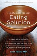 Read The Mindfulness-Based Eating Solution: Proven Strategies to End Overeating, Satisfy Your Hunger, and Savor Your Life, written by Lynn Rossy PhD