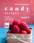 Read Best Homemade Candy Recipes: Satisfy Your Sweet Sugar Rush - Book 4 (The Ultimate Candy Cookbook), written by Brian White