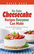 Read No Bake Cheesecake Recipes Everyone Can Make: Try out 30 different flavors with one base cookbook, written by David Kane