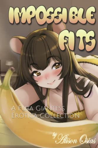 Read Impossible Fits: A Futa Giantess Erotica Collection, written by Alison Osias Read Impossible Fits: A Futa Giantess Erotica Collection, written by Alison Osias
