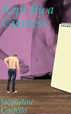 Kept By a Giantess, written by Jacqueline Costello