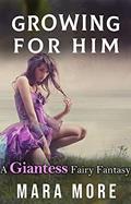 Read Growing for Him: A Giantess Fairy Fantasy, written by Mara More