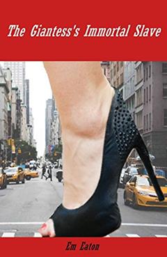 The Giantess's Immortal Slave (Giantess Pola Book 1), written by Em Eaton