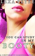 Read You Can Study In My Booty: A University Giantess Story, written by Lexa Peyre