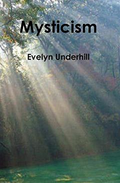 Mysticism, written by Evelyn Underhill